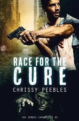 The Zombie Chronicles - Book 2: Race For The Cure by Peebles, Chrissy