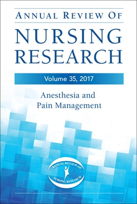 Annual Review of Nursing Research, Volume 35: Anesthesia and Pain Management by Vacchiano, Charles A.