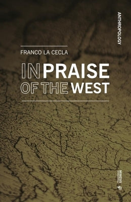 In Praise of the West by La Cecla, Franco
