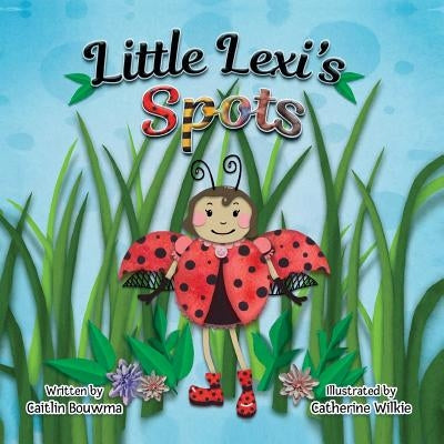 Little Lexi's Spots by Bouwma, Caitlin