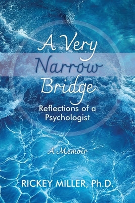 A Very Narrow Bridge: Reflections of a Psychologist by Miller, Rickey
