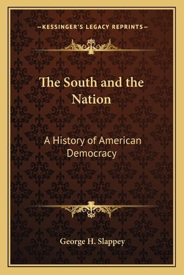 The South and the Nation: A History of American Democracy by Slappey, George H.