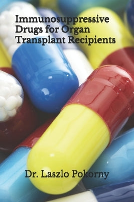 Immunosuppressive Drugs for Organ Transplant Recipients by Pokorny, Laszlo
