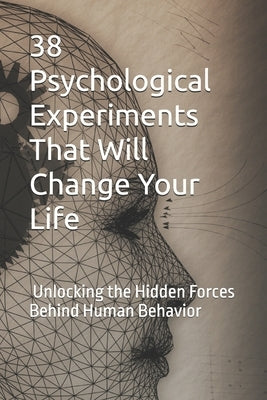 38 Psychological Experiments That Will Change Your Life: Unlocking the Hidden Forces Behind Human Behavior by (Pie), π