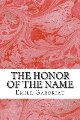 The Honor Of The Name: (Emile Gaboriau Classics Collection) by Gaboriau, Emile