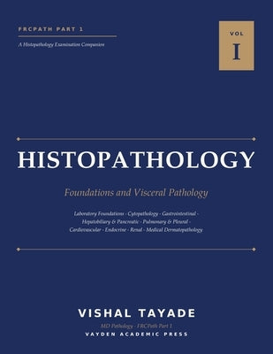 FRCPath Part 1 Histopathology: Volume I - Foundations and Visceral Pathology by Tayade, Vishal