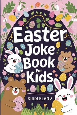 Easter Joke Book For Kids: Fun Easter Basket Stuffer For Boys, Girls, Teens & Adults: Hilarious Word Play, Puns, Knock knock-Jokes and More by Riddleland