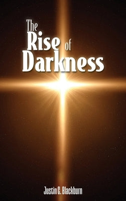 The Rise of Darkness by Blackburn, Justin C.