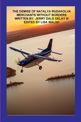 The Demise of Natalya Rudakolva: Merchants Without Borders (book 4) by Delay, Jerry