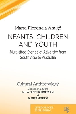 Infants, Children, and Youth: Multi-sited Stories of Adversity from South Asia to Australia by Amigó, María Florencia