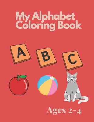 My Alphabet Coloring Book for Toddlers and Preschool Kids Ages 2-4: Fun Coloring and Activity Book by Publishing, Novarrh Books