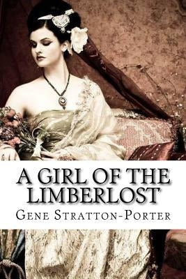 A Girl of the Limberlost Gene Stratton-Porter by Benitez, Paula
