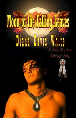 Moon of the Falling Leaves: The Lakota Moon Series by White, Diane Davis