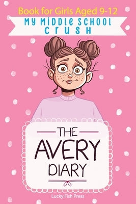 My Middle School Crush: Book For Girls Aged 9-12 by Press, Lucky Fish