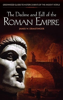 The Decline and Fall of the Roman Empire by Ermatinger, James W.