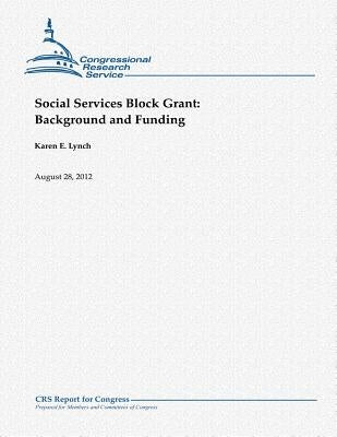 Social Services Block Grant: Background and Funding by Lynch, Karen E.