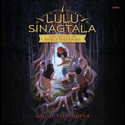 Lulu Sinagtala and the City of Noble Warriors by Villanueva, Gail D.