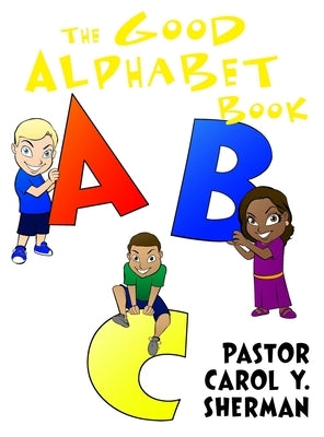 The Good Alphabet Book by Sherman, Carol Y.