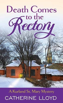 Death Comes to the Rectory: A Kurland St. Mary Mystery by Lloyd, Catherine