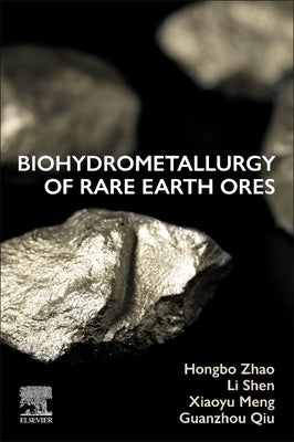 Biohydrometallurgy of Rare Earth Ores by Zhao, Hongbo