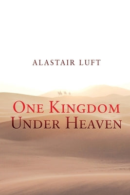 One Kingdom Under Heaven by Luft, Alastair
