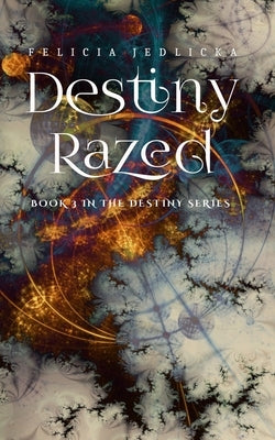 Destiny Razed by Jedlicka, Felicia