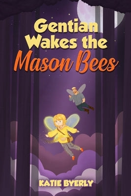 Gentian Wakes the Mason Bees by Byerly, Katie