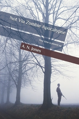 Not Via Zombie Apocalypse by Jones, A. N.