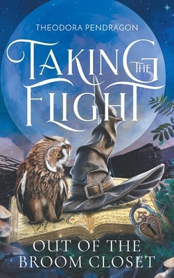 Taking the Flight Out of the Broom Closet by Pendragon, Theodora