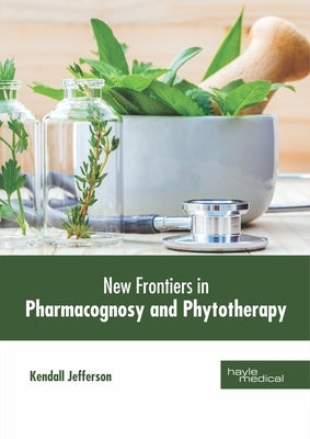 New Frotiers in Pharmacognosy and Phytotherapy by Jefferson, Kendall