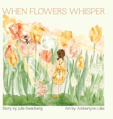When Flowers Whisper by Swanberg, Julie