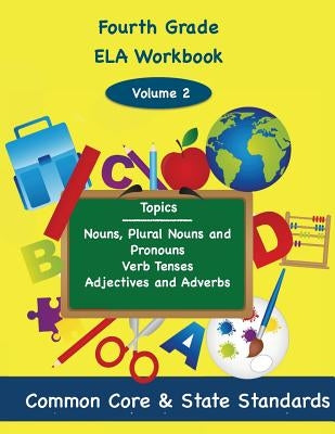 Fourth Grade ELA Volume 2: Nouns, Plural Nouns and Pronouns, Verb Tenses, Adjectives and Adverbs by DeLuca, Todd