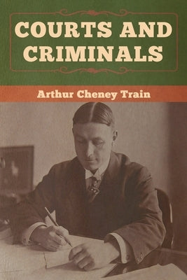 Courts and Criminals by Train, Arthur Cheney