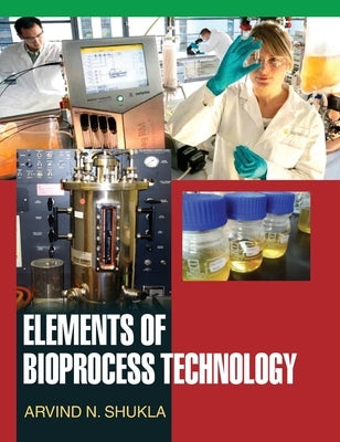 Elements of Bioprocess Technology by Shukla, A. N.