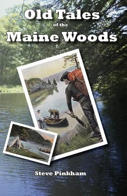 Old Tales of the Maine Woods by Pinkham, Steve