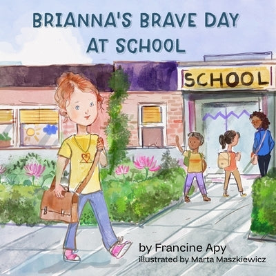 Brianna's Brave Day at School by Apy, Francine
