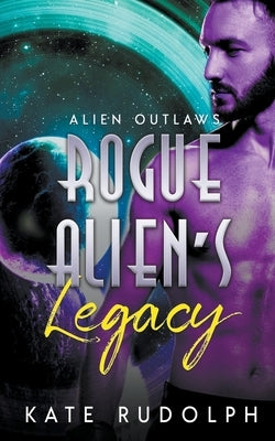Rogue Alien's Legacy by Rudolph, Kate