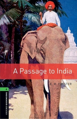 Oxford Bookworms Library: A Passage to India: Level 6: 2,500 Word Vocabulary by Forster, E. M.