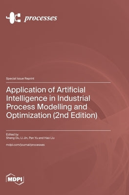 Application of Artificial Intelligence in Industrial Process Modelling and Optimization (2nd Edition) by Du, Sheng
