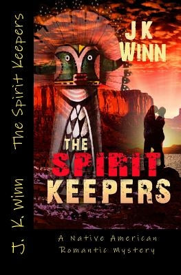 The Spirit Keepers: A Native American Romantic Mystery by Winn, J. K.