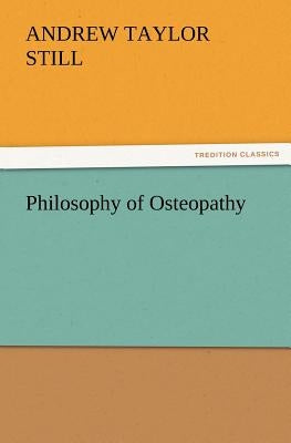 Philosophy of Osteopathy by Still, A. T. (Andrew Taylor)