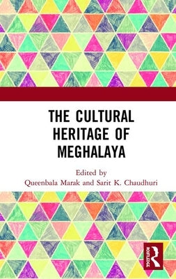 The Cultural Heritage of Meghalaya by Marak, Queenbala