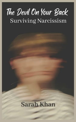 The Devil On Your Back: Surviving Narcissism by Khan, Sarah