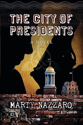 The City of Presidents by Nazzaro, Marty