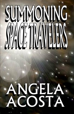 Summoning Space Travelers by Acosta, Angela