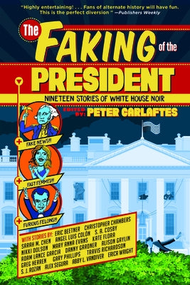 The Faking of the President: Nineteen Stories of White House Noir by Carlaftes, Peter
