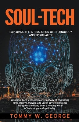 Soul-Tech: Exploring the Intersection of Technology and Spirituality by George, Tommy