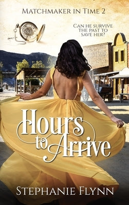 Hours to Arrive: A Time Travel Romance by Flynn, Stephanie