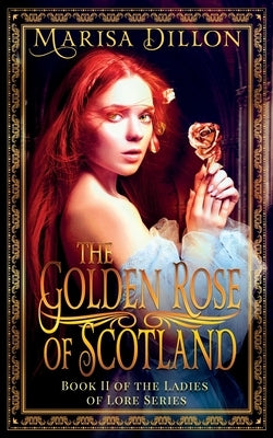 The Golden Rose of Scotland by Dillon, Marisa