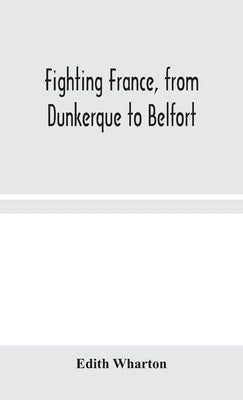 Fighting France, from Dunkerque to Belfort by Wharton, Edith